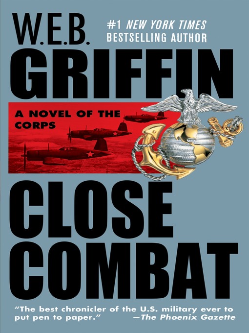 Title details for Close Combat by W.E.B. Griffin - Wait list